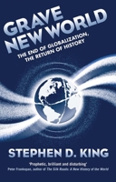 Grave New World: The End of Globalization, the Return of History 0300218044 Book Cover