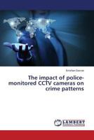 The impact of police-monitored CCTV cameras on crime patterns 3659516457 Book Cover