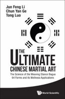 The Ultimate Chinese Martial Art: The Science of the Weaving Stance Baqua: 64 Forms and Its Wellness Applications 9814749281 Book Cover