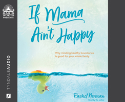 If Mama Ain't Happy: Why Minding Healthy Boundaries Is Good for Your Whole Family 1685923283 Book Cover