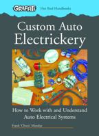 Custom Auto Electrickery: How to Work with and Understand Auto Electrical Systems (Hot Rod Handbooks) 0949398357 Book Cover