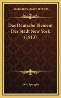 Das Deutsche Element Der Stadt New York (1913) 1160358656 Book Cover