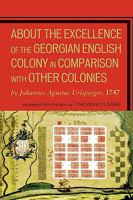 About the Excellence of the Georgian English Colony: 1747 0761841105 Book Cover