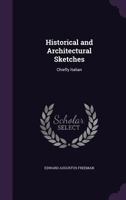 Historical and architectural sketches, chiefly Italian; 0548317267 Book Cover