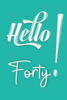 Hello Forty: Funny Birthday Gifts For 40th Birthday 40 Years Old Gifts 1079020519 Book Cover