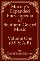 Murray's Expanded Encyclopedia Of Southern Gospel Music Volume One (0-9 & A-B) B086FXDTR7 Book Cover