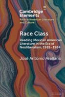 Race Class: Reading Mexican American Literature in the Era of Neoliberalism, 1981-1984 100942954X Book Cover