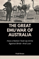 The Great Emu War of Australia: How a Nation Took Up Arms Against Birds—And Lost B0FTXMQZ6M Book Cover