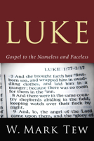 Luke: Gospel to the Nameless and Faceless 1610977343 Book Cover