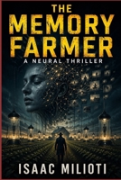 The Memory Farmer: A Neural Thriller B0GZ81K3K2 Book Cover