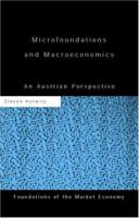 Microfoundations and Macroeconomics: An Austrian Perspective (Foundations of the Market Economy Series) 0415569575 Book Cover