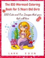 The BIG Mermaid Coloring Book for 5 Years Old Girls: 100 Cute and Fun Images that your kid will love 3985563934 Book Cover