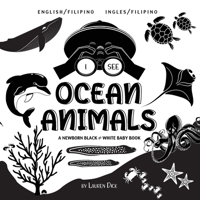 I See Ocean Animals: Bilingual (English / Filipino) (Ingles / Filipino) A Newborn Black & White Baby Book (High-Contrast Design & Patterns) (Whale, ... Early Readers: Children' 1774763184 Book Cover