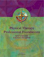 Physical Therapy Professional Foundations: Keys to Success in School and Career 1556424116 Book Cover