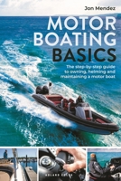 Motor Boating Basics: The step-by-step guide to owning, helming and maintaining a motor boat 139941089X Book Cover