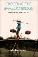 Crossing the Bamboo Bridge: Memoirs of a Bad Luck Girl 0692728767 Book Cover