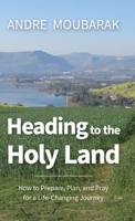 Heading to the Holy Land - Paperback : How to Prepare, Plan, and Pray for a Life-Changing Journey 1734840226 Book Cover