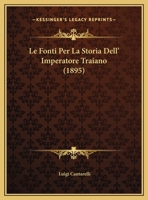 Le Fonti Per La Storia Dell' Imperatore Traiano (1895) 1160157898 Book Cover