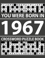 Crossword Puzzle Book-You Were Born In 1967: Crossword Puzzle Book for Adults To Enjoy Free Time B094TCDMLX Book Cover