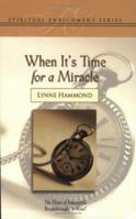 When It's Time for a Miracle: The Hour of Your Breakthrough Is Now (Spiritual Enrichment) 1577943937 Book Cover