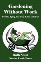 Gardening Without Work: For the Aging, the Busy, and the Indolent B0948LLS51 Book Cover