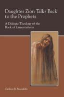 Daughter Zion Talks Back to the Prophets: A Dialogic Theology of the Book of Lamentations (Society of Biblical Literature Semeia Studies) (Society of Biblical Literature Semeia Studies) 1589832477 Book Cover