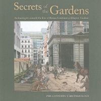 Secrets of the Gardens: Archaeologists Unearth the Lives of Roman Londoners at Drapers' Gardens [With DVD] 0956305415 Book Cover