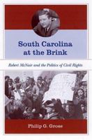 South Carolina at the Brink: Robert Mcnair And the Politics of Civil Rights 1570036241 Book Cover