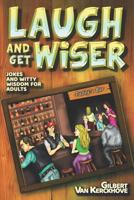 LAUGH AND GET WISER!: Jokes and witty wisdom for adults 1720004226 Book Cover