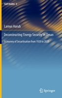 Deconstructing ‘Energy Security’ in Oman: A Journey of Securitisation from 1920 to 2020 9811946906 Book Cover