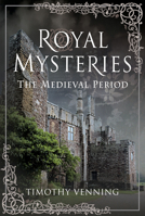 Royal Mysteries - The Medieval Period 1526780518 Book Cover