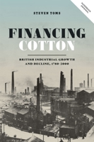 Financing Cotton: British Industrial Growth and Decline, 1780-2000 178327509X Book Cover