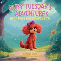 Ruby Tuesday's Adventures: Ruby Finds Her Sparkly Bow B0G1M9769R Book Cover