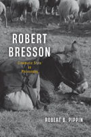 Robert Bresson: Cinematic Style as Philosophy 0226845044 Book Cover