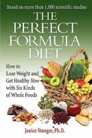 The Perfect Formula Diet: How to Lose Weight and Get Healthy Now with Six Kinds of Whole Foods 0984106731 Book Cover