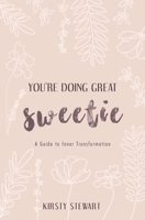 You're Doing Great Sweetie: A guide to inner transformation 1647861098 Book Cover