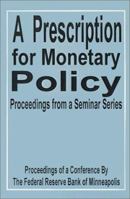 A Prescription for Monetary Policy: Proceedings from a Seminar Series 0894990683 Book Cover