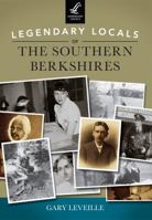 Legendary Locals of the Southern Berkshires 1467101249 Book Cover