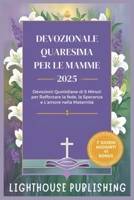 DEVOZIONALE QUARESIMA PER LE MAMME 2025: Devozioni Quotidiane di 5 Minuti per Rafforzare la fede, la Speranza e L'amore nella Maternità (Italian Edition) B0DV9TLC2S Book Cover