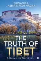 The Truth of Tibet: A Nation the World Lost 1649839626 Book Cover