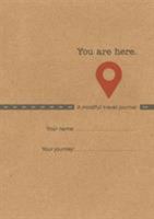 You Are Here: A Mindful Travel Journal 1910306002 Book Cover