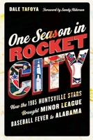 One Season in Rocket City: How the 1985 Huntsville Stars Brought Minor League Baseball Fever to Alabama 1496230736 Book Cover