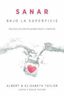 Sanar Bajo la Superficie: Guia Hacia una Efectiva Sanidad Interior y Liberacion 9875573140 Book Cover