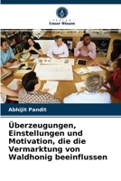 Überzeugungen, Einstellungen und Motivation, die die Vermarktung von Waldhonig beeinflussen 6204065521 Book Cover