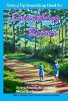 Giving Up Something Good for Something Better 1539888126 Book Cover