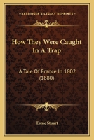 How they were Caught in a Trap. A tale of France in 1802. 124114396X Book Cover