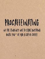 Procaffeinating (n) The Tendency Not to Start Anything Until You've Had a Cup of Coffee: Funny Coworker, Work and Meeting Notebook 1728616824 Book Cover