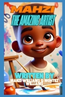 Mahzi the Amazing Artist (Young Entrepreneur Series) B0DYTMM5J4 Book Cover
