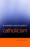 An Intelligent Person's Guide To Catholicism 0826476724 Book Cover