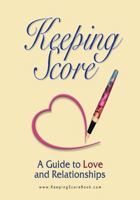 Keeping Score ~ A Guide to Love and Relationships 0983488800 Book Cover